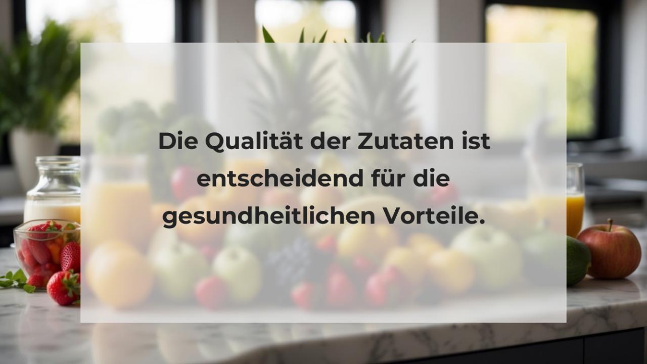 Die Qualität der Zutaten ist entscheidend für die gesundheitlichen Vorteile.