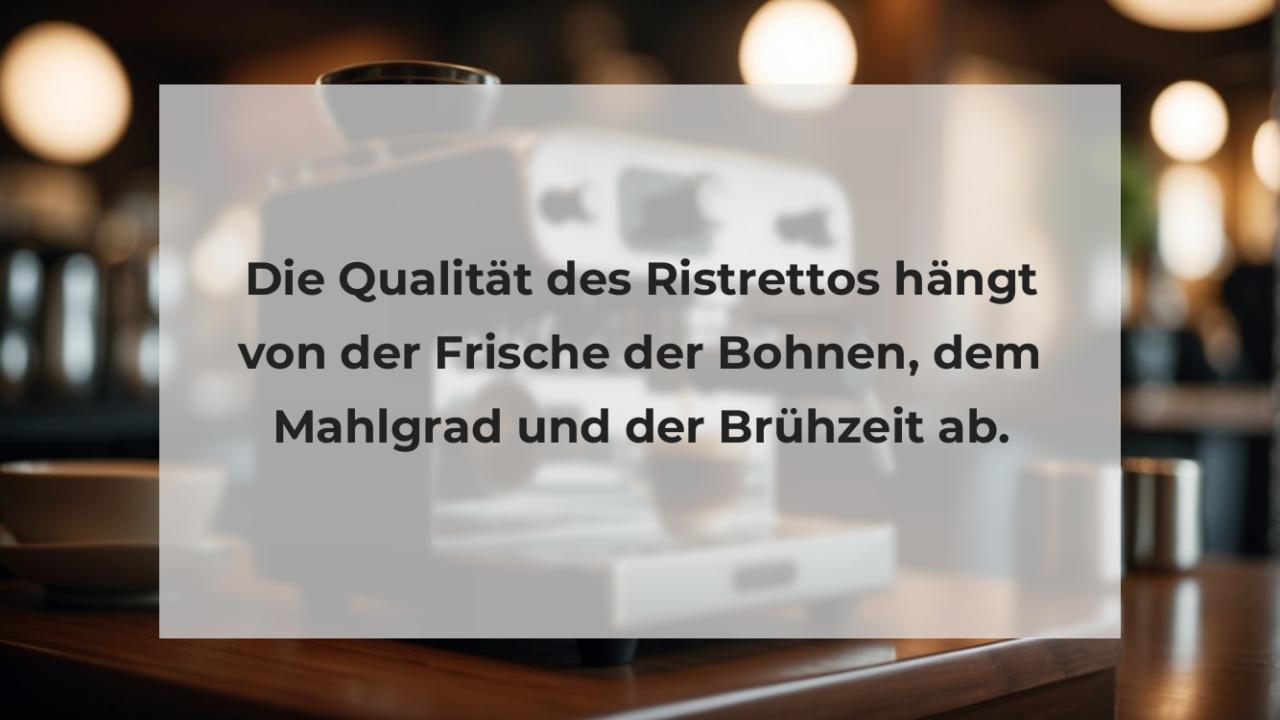 Die Qualität des Ristrettos hängt von der Frische der Bohnen, dem Mahlgrad und der Brühzeit ab.