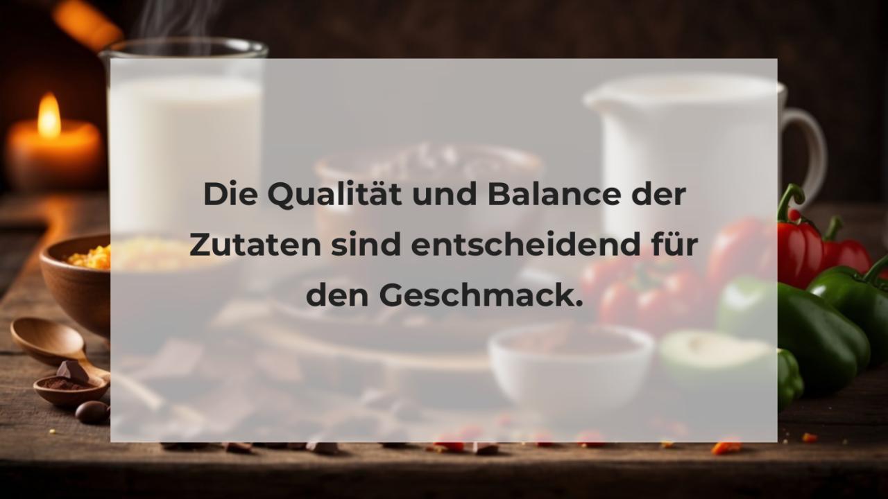 Die Qualität und Balance der Zutaten sind entscheidend für den Geschmack.