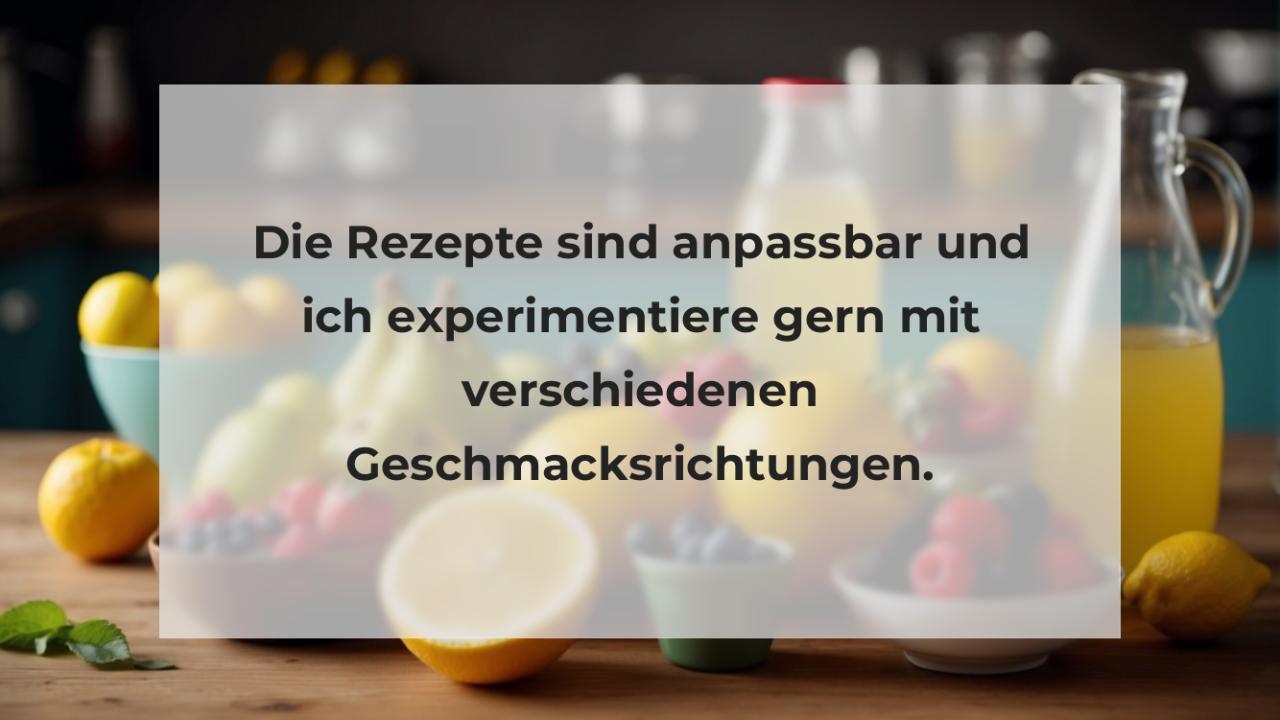 Die Rezepte sind anpassbar und ich experimentiere gern mit verschiedenen Geschmacksrichtungen.