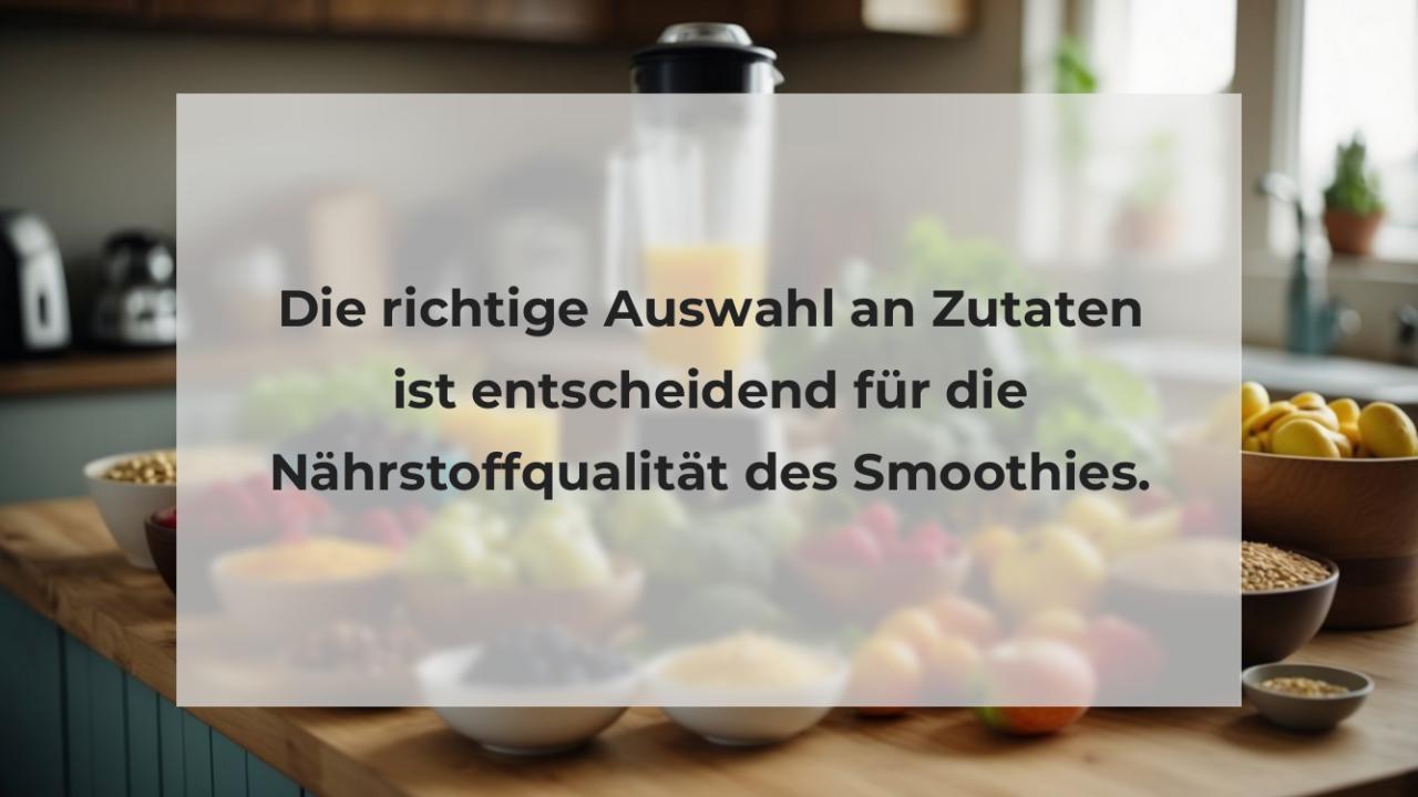 Die richtige Auswahl an Zutaten ist entscheidend für die Nährstoffqualität des Smoothies.