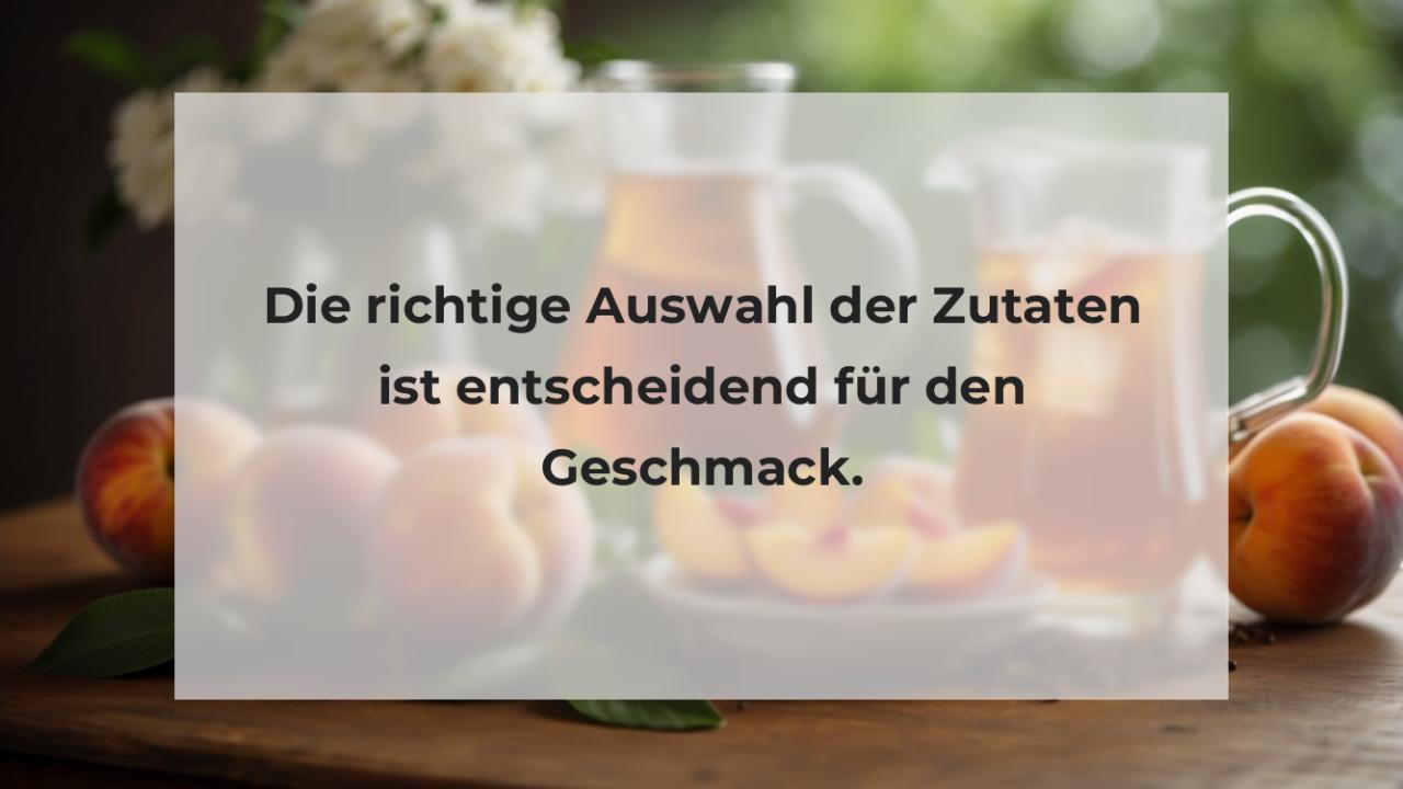 Die richtige Auswahl der Zutaten ist entscheidend für den Geschmack.