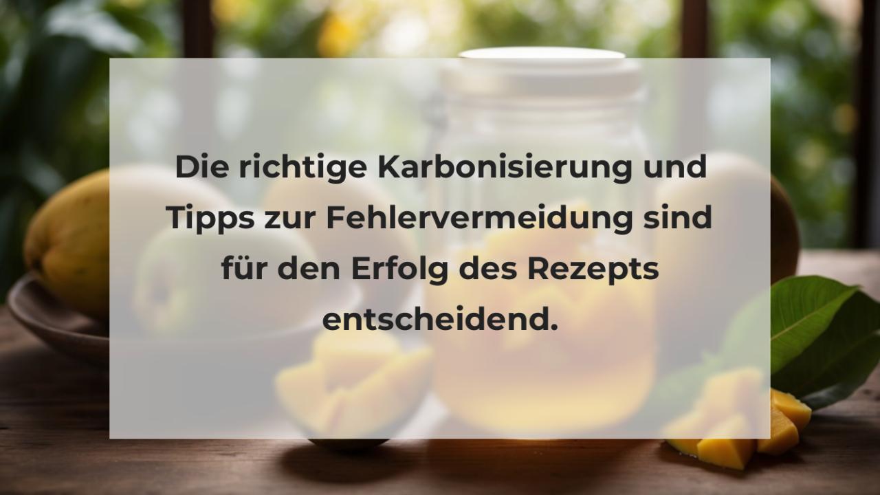 Die richtige Karbonisierung und Tipps zur Fehlervermeidung sind für den Erfolg des Rezepts entscheidend.