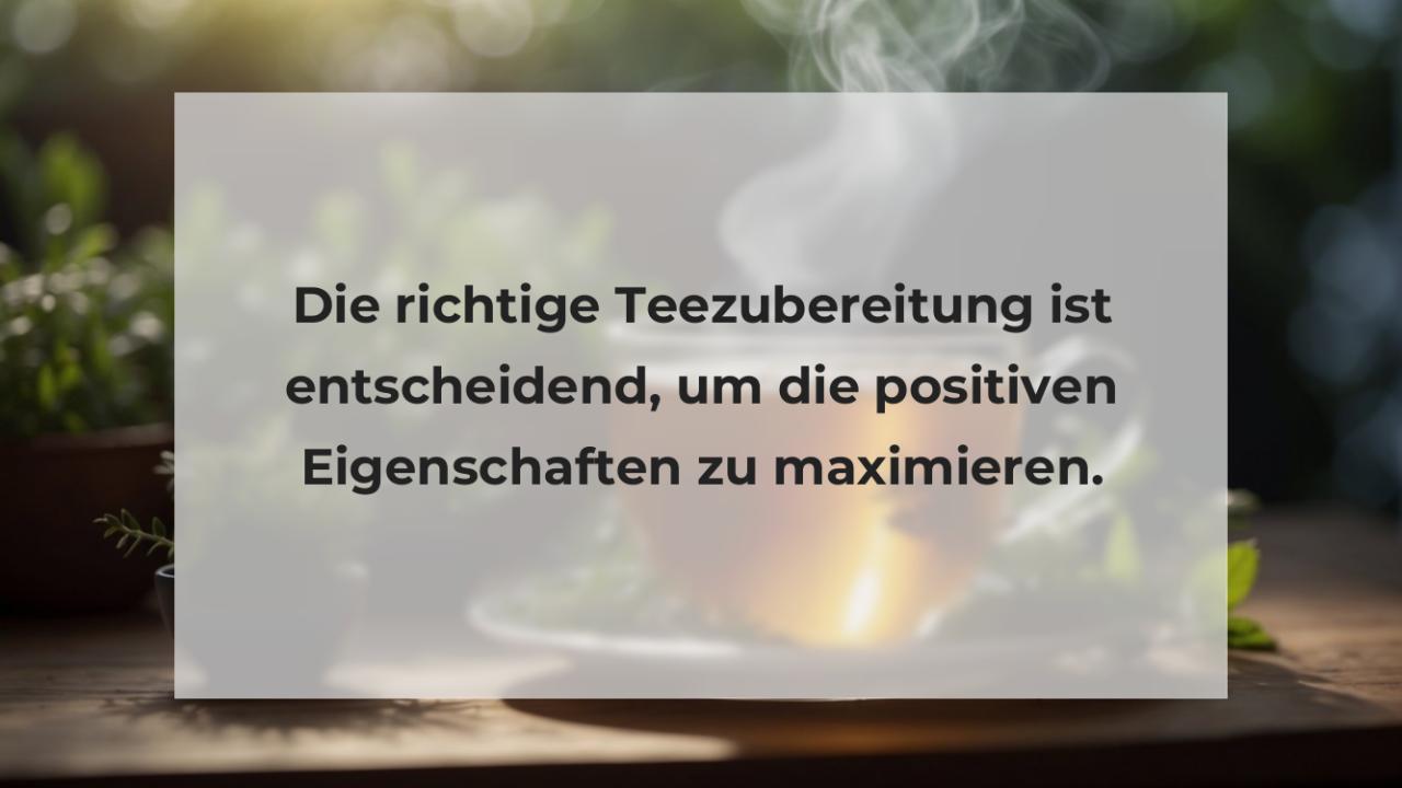 Die richtige Teezubereitung ist entscheidend, um die positiven Eigenschaften zu maximieren.