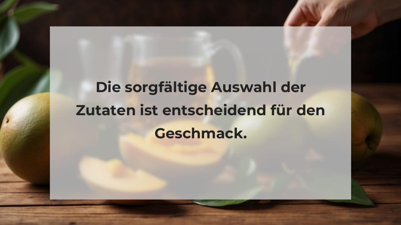 Die sorgfältige Auswahl der Zutaten ist entscheidend für den Geschmack.