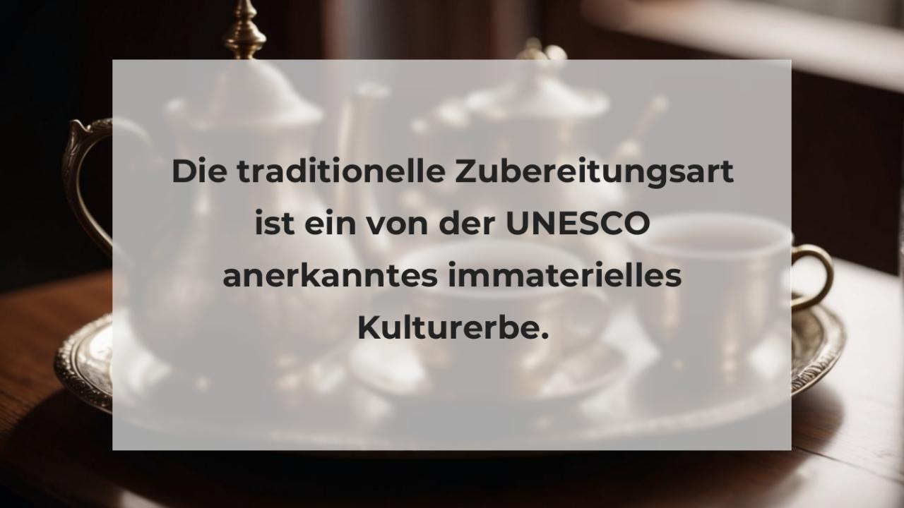 Die traditionelle Zubereitungsart ist ein von der UNESCO anerkanntes immaterielles Kulturerbe.