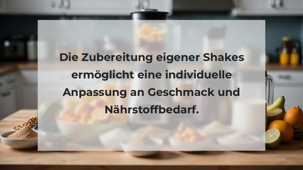 Die Zubereitung eigener Shakes ermöglicht eine individuelle Anpassung an Geschmack und Nährstoffbedarf.