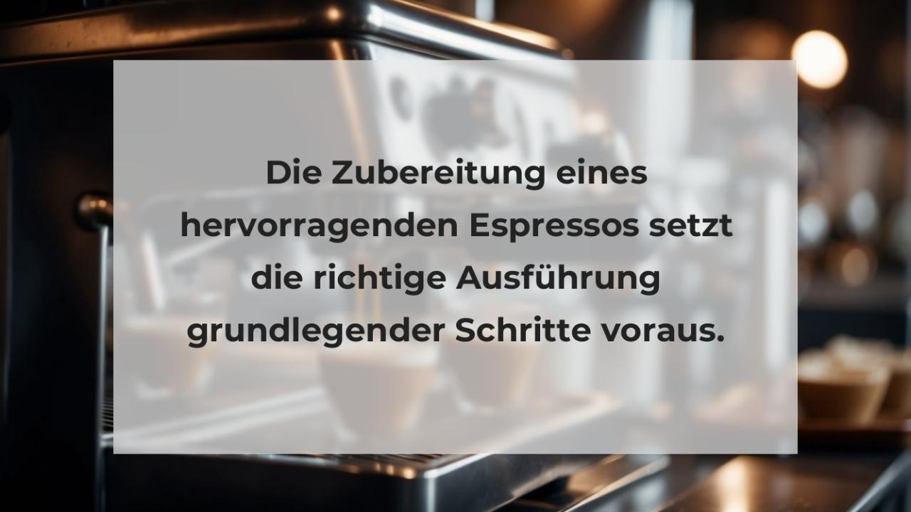 Die Zubereitung eines hervorragenden Espressos setzt die richtige Ausführung grundlegender Schritte voraus.