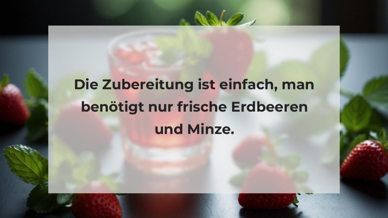 Die Zubereitung ist einfach, man benötigt nur frische Erdbeeren und Minze.