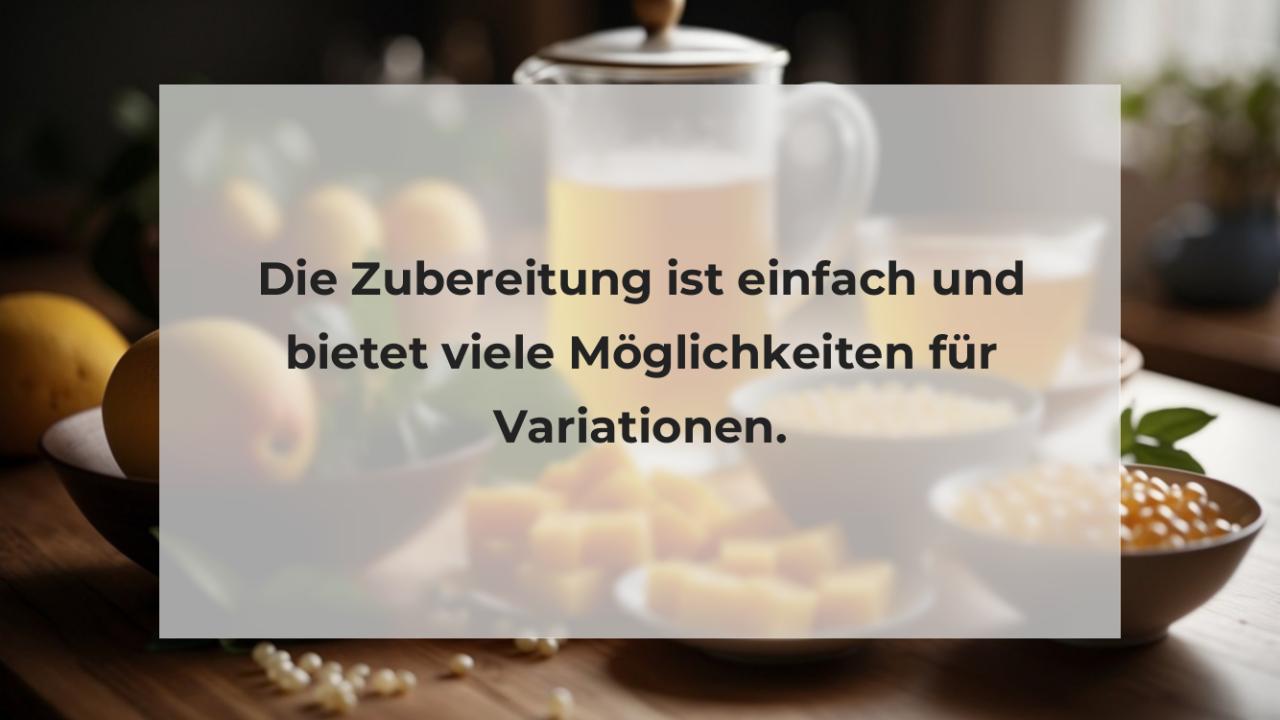 Die Zubereitung ist einfach und bietet viele Möglichkeiten für Variationen.