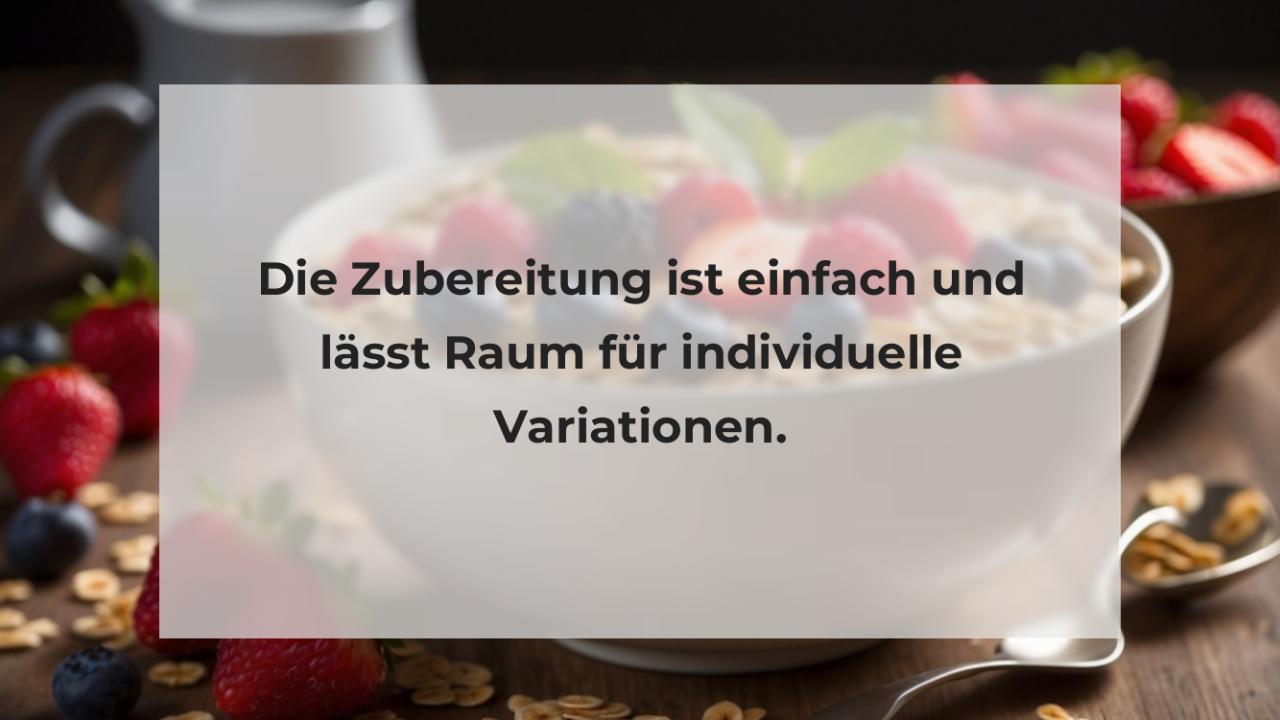 Die Zubereitung ist einfach und lässt Raum für individuelle Variationen.