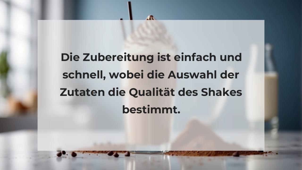 Die Zubereitung ist einfach und schnell, wobei die Auswahl der Zutaten die Qualität des Shakes bestimmt.