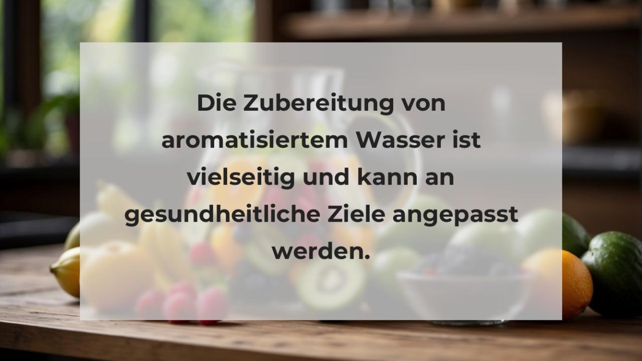 Die Zubereitung von aromatisiertem Wasser ist vielseitig und kann an gesundheitliche Ziele angepasst werden.