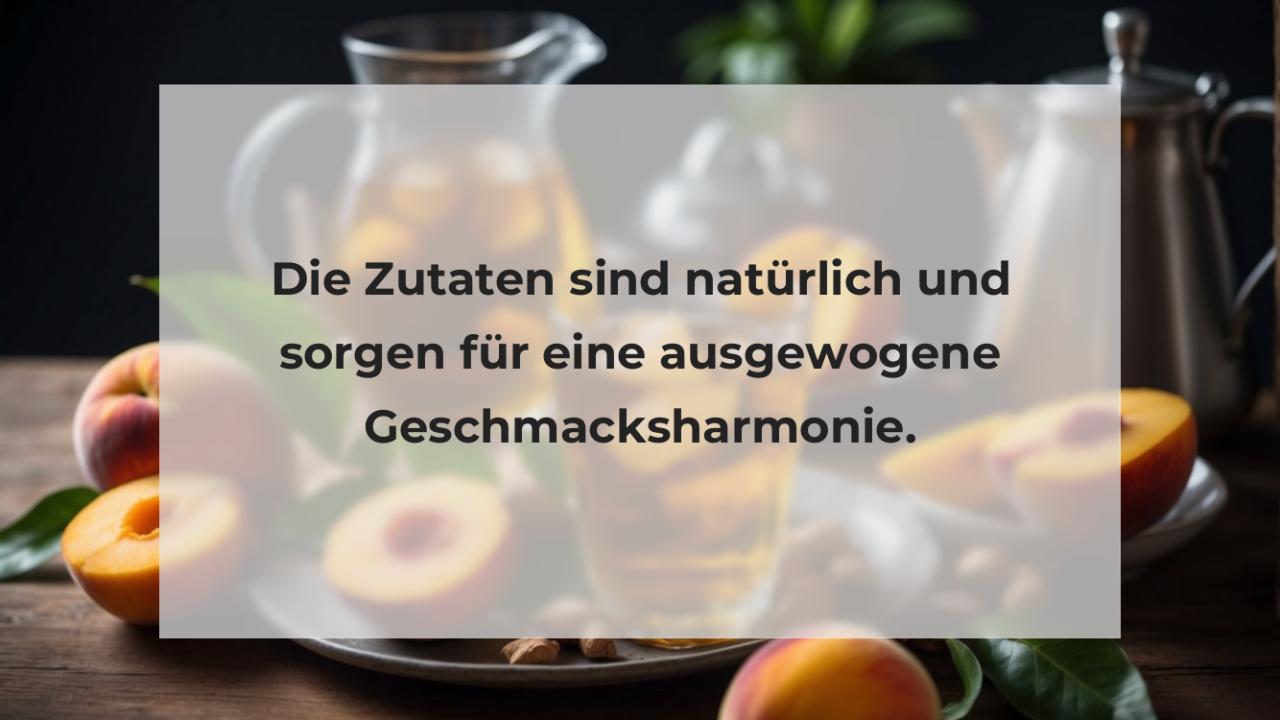 Die Zutaten sind natürlich und sorgen für eine ausgewogene Geschmacksharmonie.