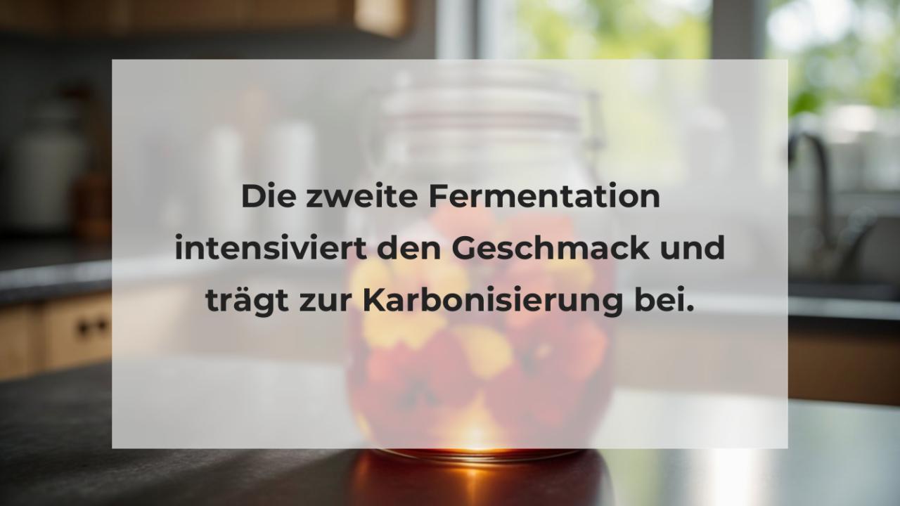 Die zweite Fermentation intensiviert den Geschmack und trägt zur Karbonisierung bei.