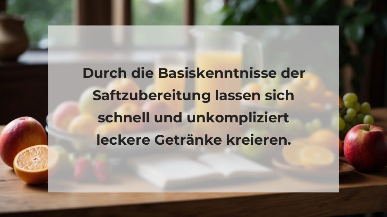 Durch die Basiskenntnisse der Saftzubereitung lassen sich schnell und unkompliziert leckere Getränke kreieren.