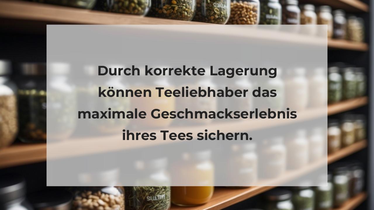 Durch korrekte Lagerung können Teeliebhaber das maximale Geschmackserlebnis ihres Tees sichern.