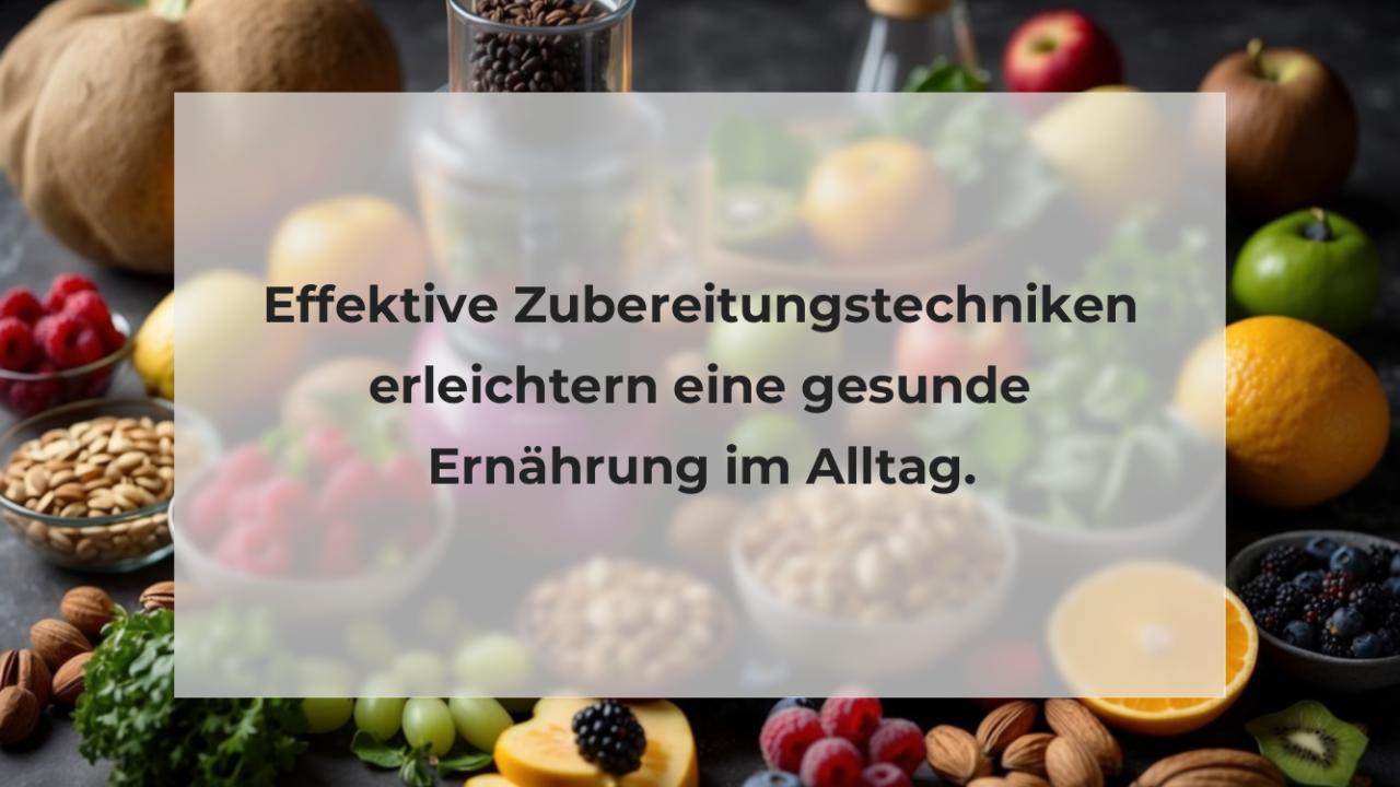 Effektive Zubereitungstechniken erleichtern eine gesunde Ernährung im Alltag.