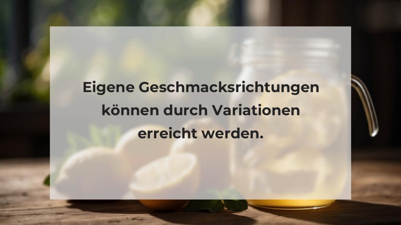 Eigene Geschmacksrichtungen können durch Variationen erreicht werden.