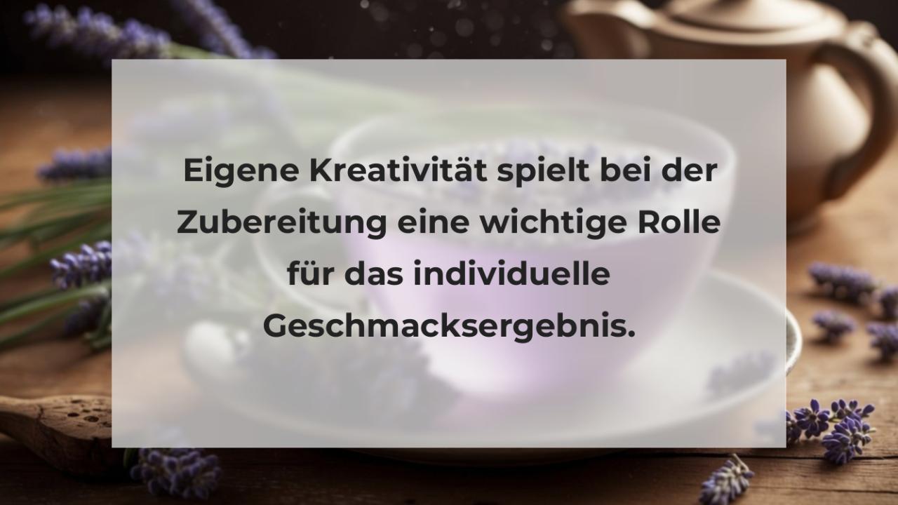 Eigene Kreativität spielt bei der Zubereitung eine wichtige Rolle für das individuelle Geschmacksergebnis.