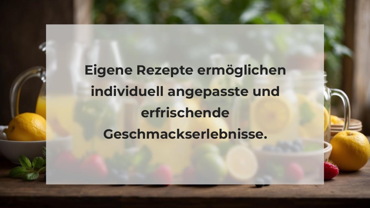 Eigene Rezepte ermöglichen individuell angepasste und erfrischende Geschmackserlebnisse.