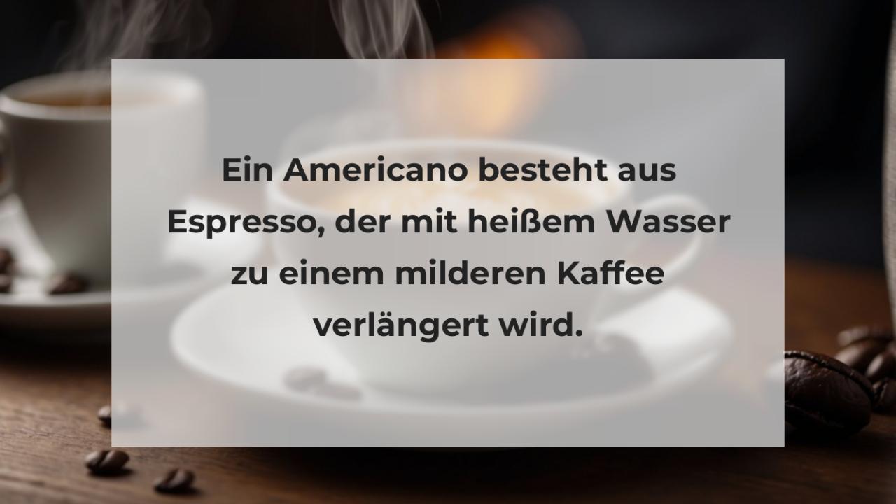 Ein Americano besteht aus Espresso, der mit heißem Wasser zu einem milderen Kaffee verlängert wird.