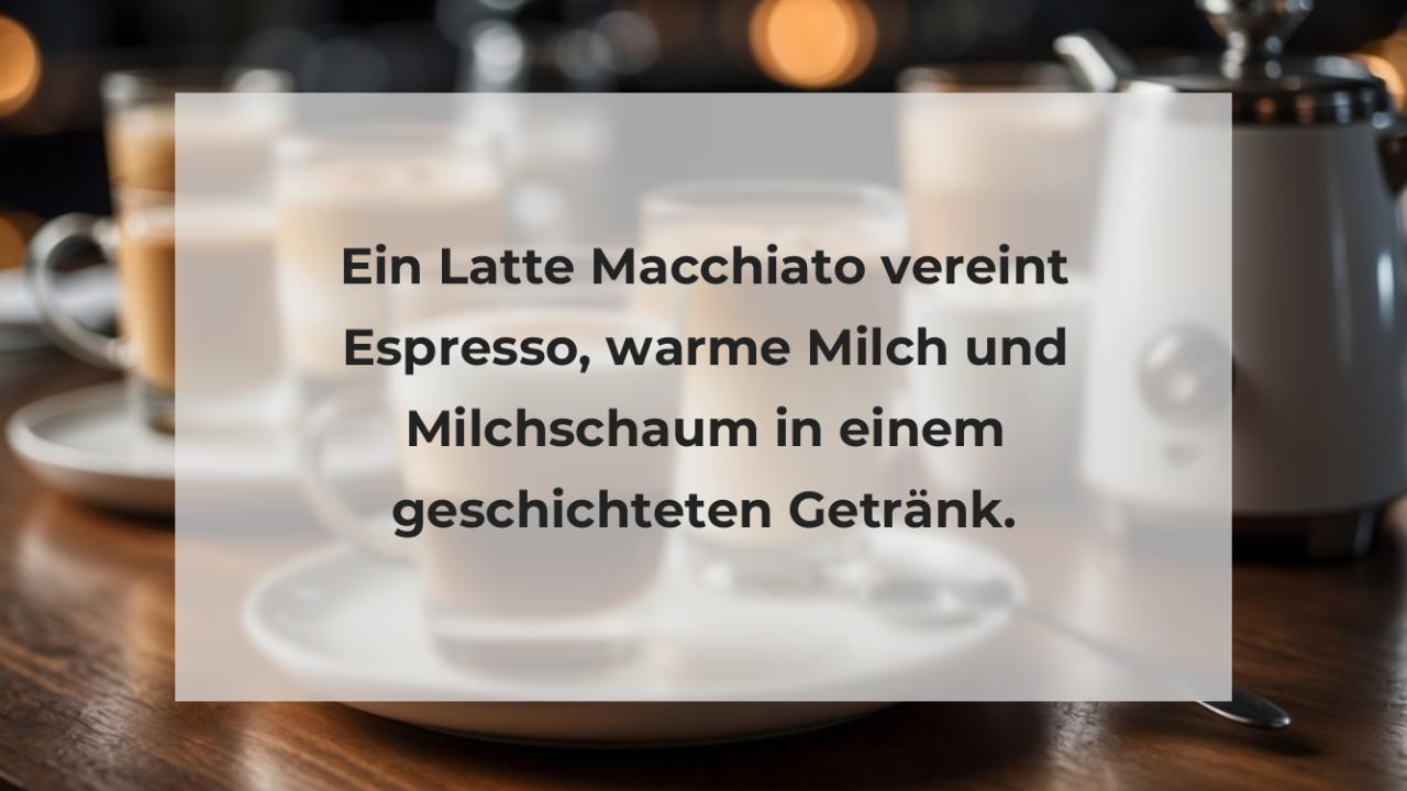 Ein Latte Macchiato vereint Espresso, warme Milch und Milchschaum in einem geschichteten Getränk.