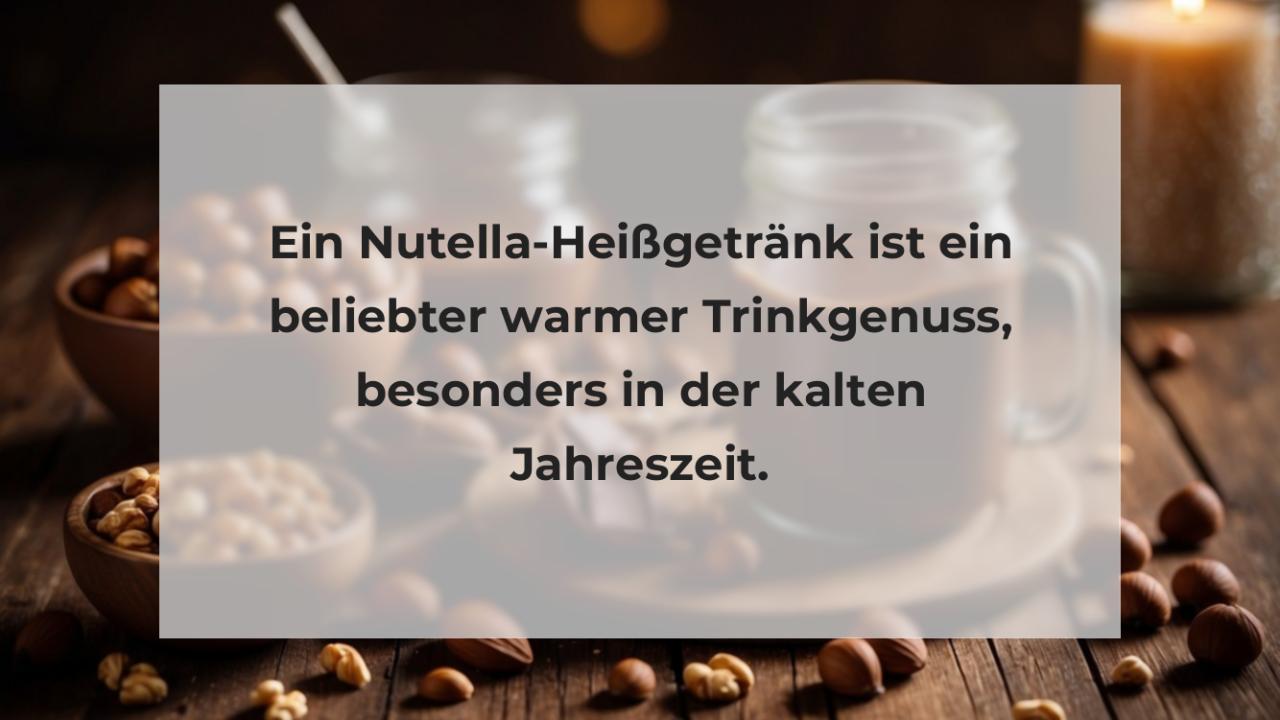 Ein Nutella-Heißgetränk ist ein beliebter warmer Trinkgenuss, besonders in der kalten Jahreszeit.