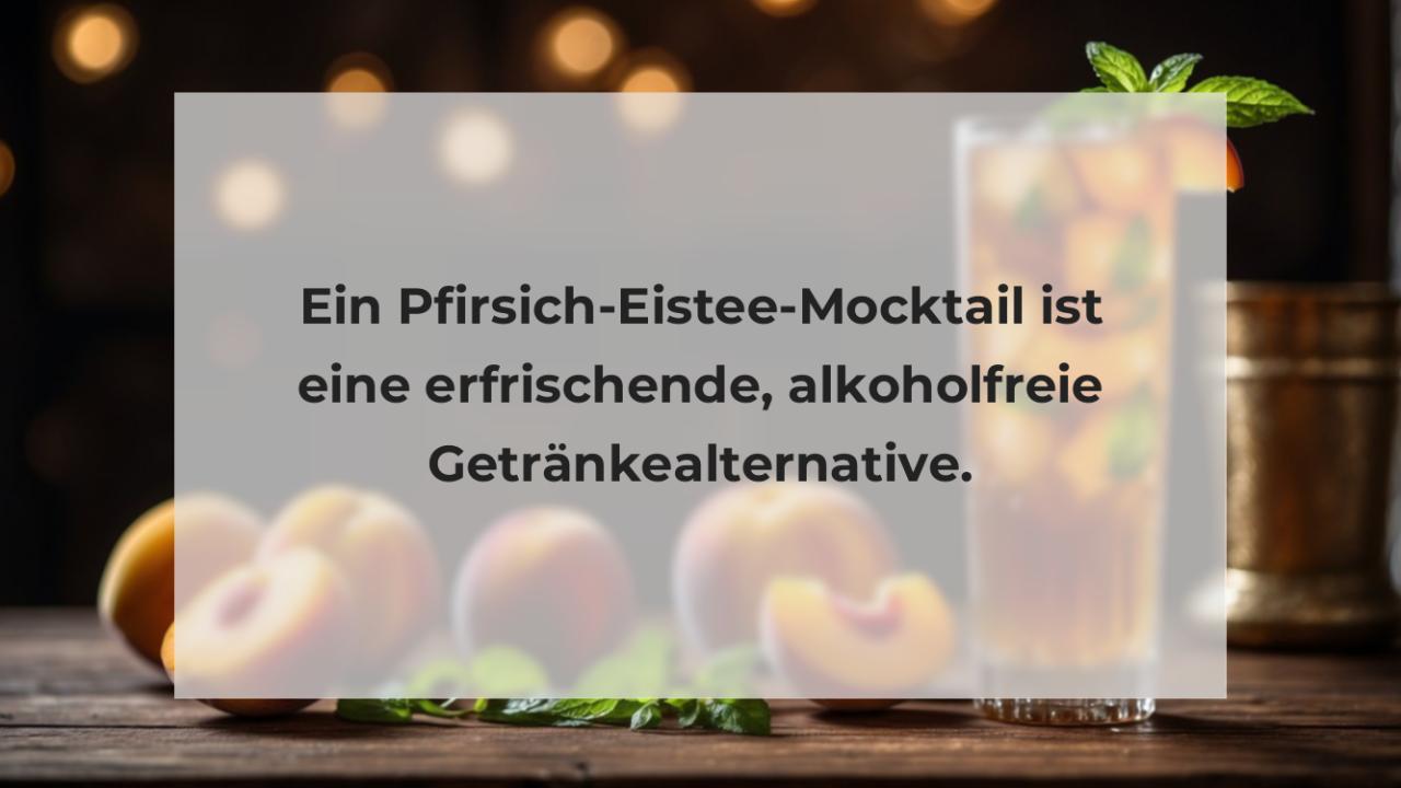 Ein Pfirsich-Eistee-Mocktail ist eine erfrischende, alkoholfreie Getränkealternative.