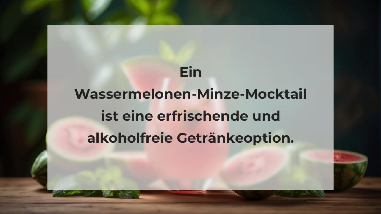 Ein Wassermelonen-Minze-Mocktail ist eine erfrischende und alkoholfreie Getränkeoption.