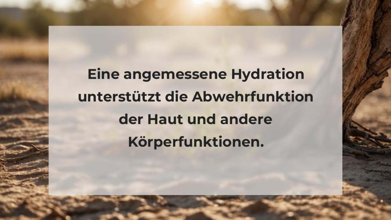 Eine angemessene Hydration unterstützt die Abwehrfunktion der Haut und andere Körperfunktionen.