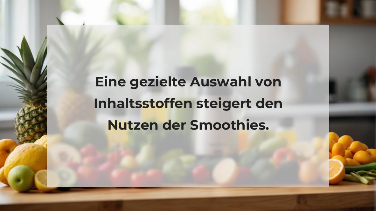 Eine gezielte Auswahl von Inhaltsstoffen steigert den Nutzen der Smoothies.