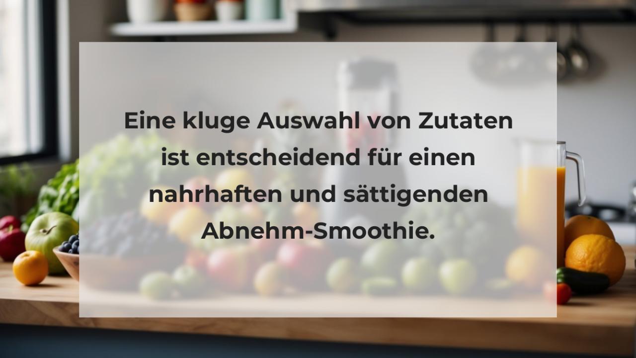 Eine kluge Auswahl von Zutaten ist entscheidend für einen nahrhaften und sättigenden Abnehm-Smoothie.