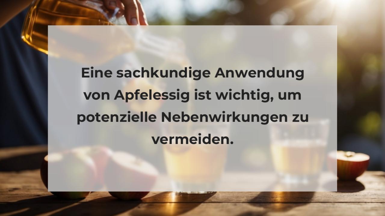 Eine sachkundige Anwendung von Apfelessig ist wichtig, um potenzielle Nebenwirkungen zu vermeiden.