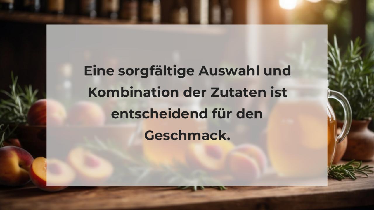 Eine sorgfältige Auswahl und Kombination der Zutaten ist entscheidend für den Geschmack.