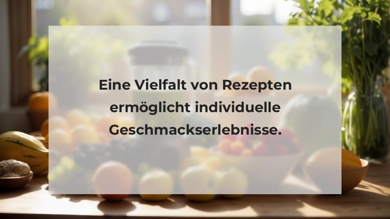 Eine Vielfalt von Rezepten ermöglicht individuelle Geschmackserlebnisse.