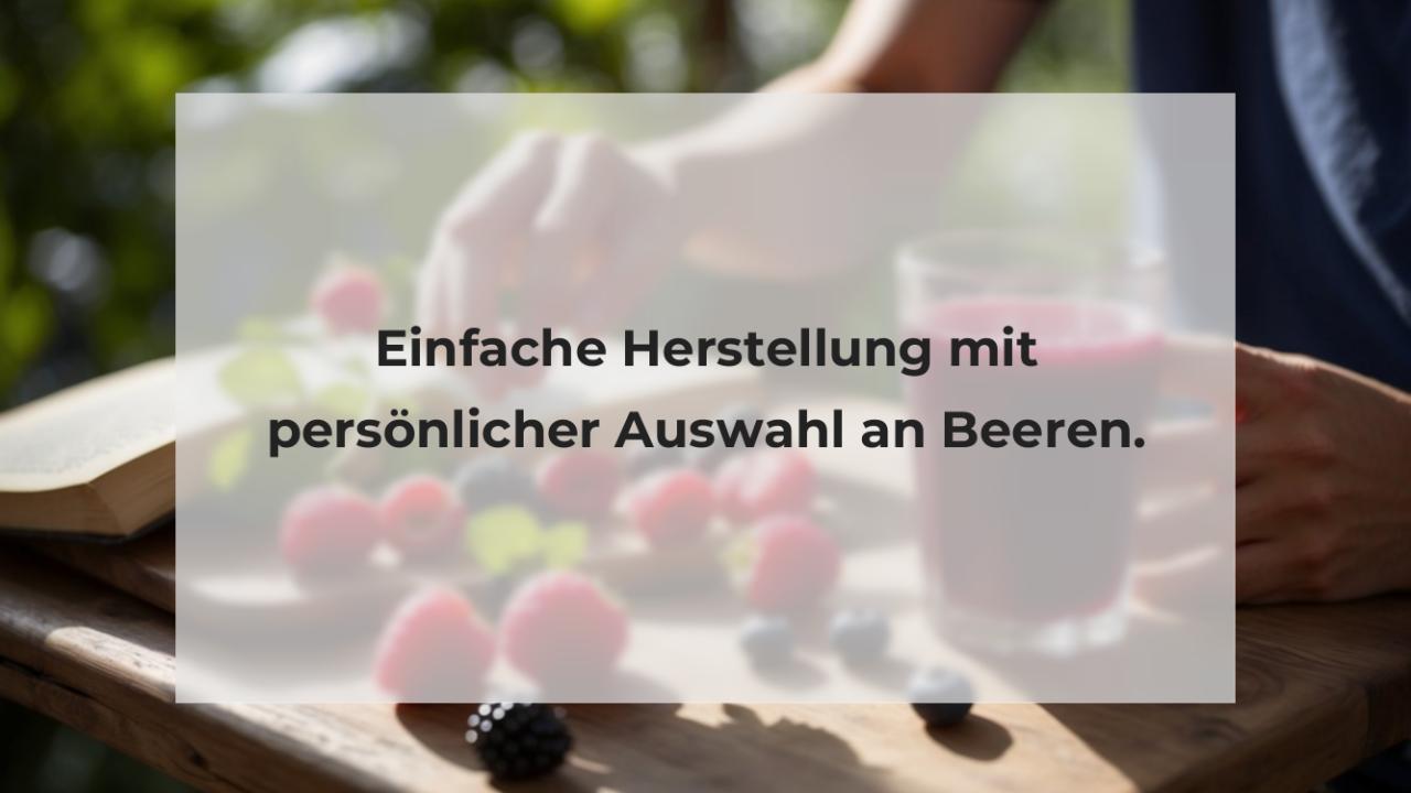 Einfache Herstellung mit persönlicher Auswahl an Beeren.