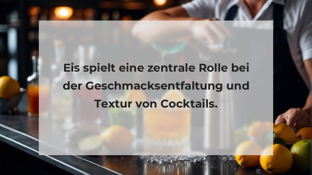 Eis spielt eine zentrale Rolle bei der Geschmacksentfaltung und Textur von Cocktails.