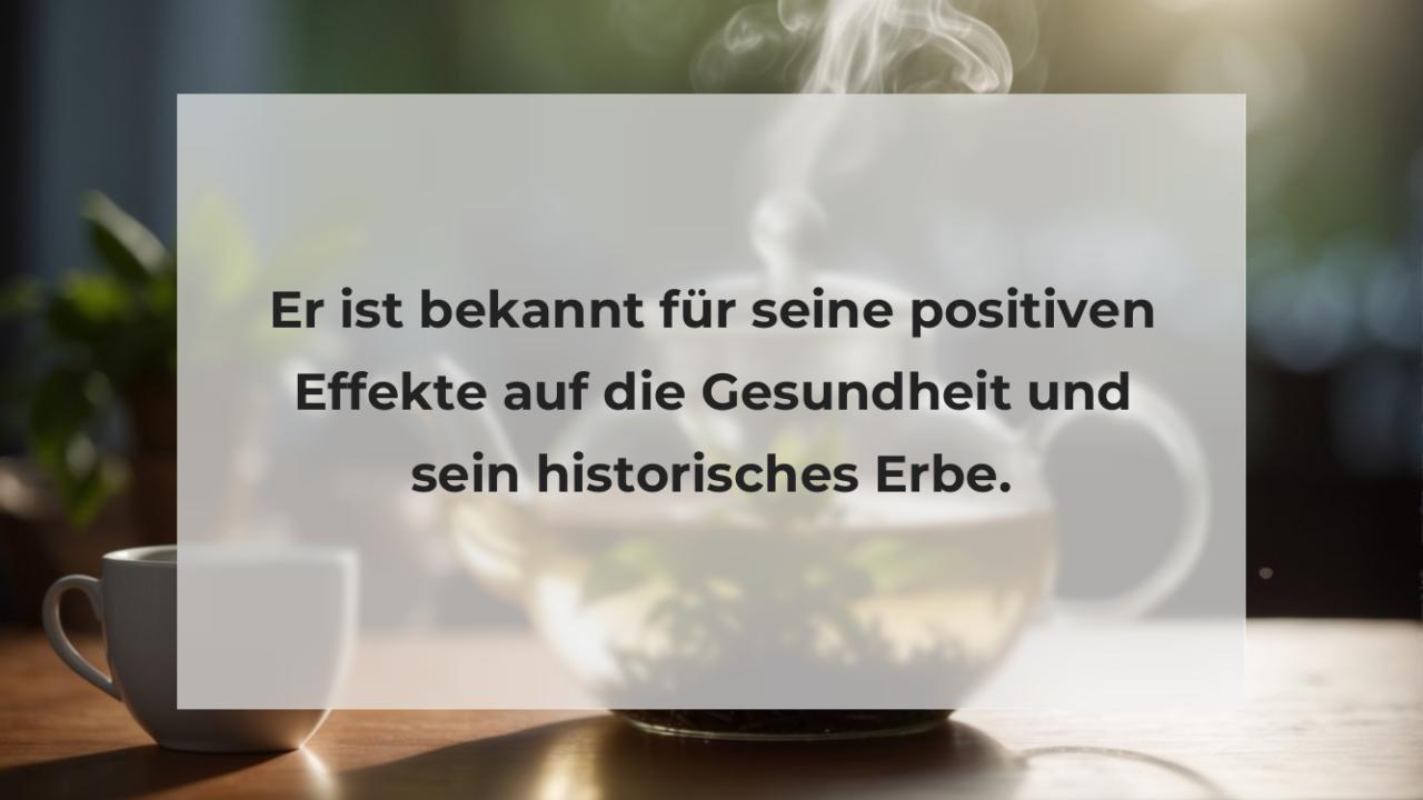 Er ist bekannt für seine positiven Effekte auf die Gesundheit und sein historisches Erbe.