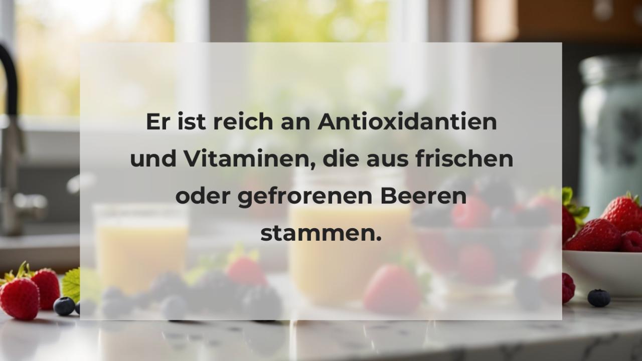 Er ist reich an Antioxidantien und Vitaminen, die aus frischen oder gefrorenen Beeren stammen.