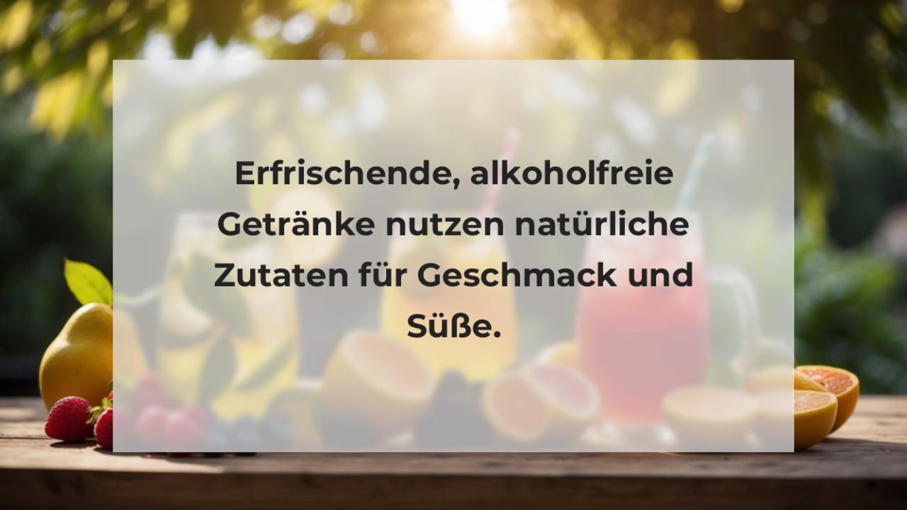 Erfrischende, alkoholfreie Getränke nutzen natürliche Zutaten für Geschmack und Süße.