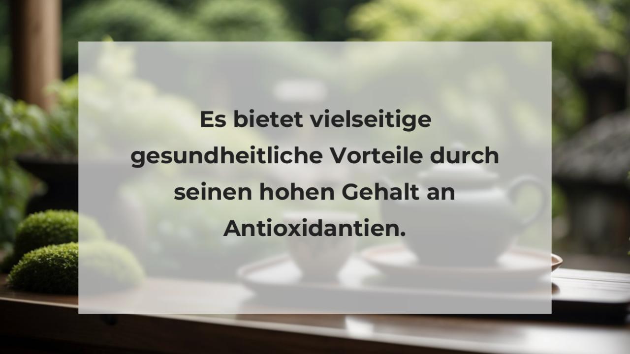 Es bietet vielseitige gesundheitliche Vorteile durch seinen hohen Gehalt an Antioxidantien.