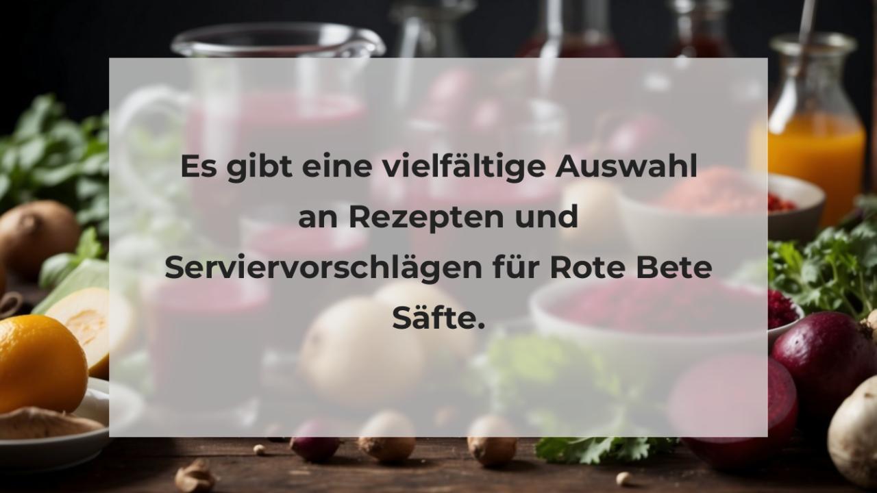 Es gibt eine vielfältige Auswahl an Rezepten und Serviervorschlägen für Rote Bete Säfte.