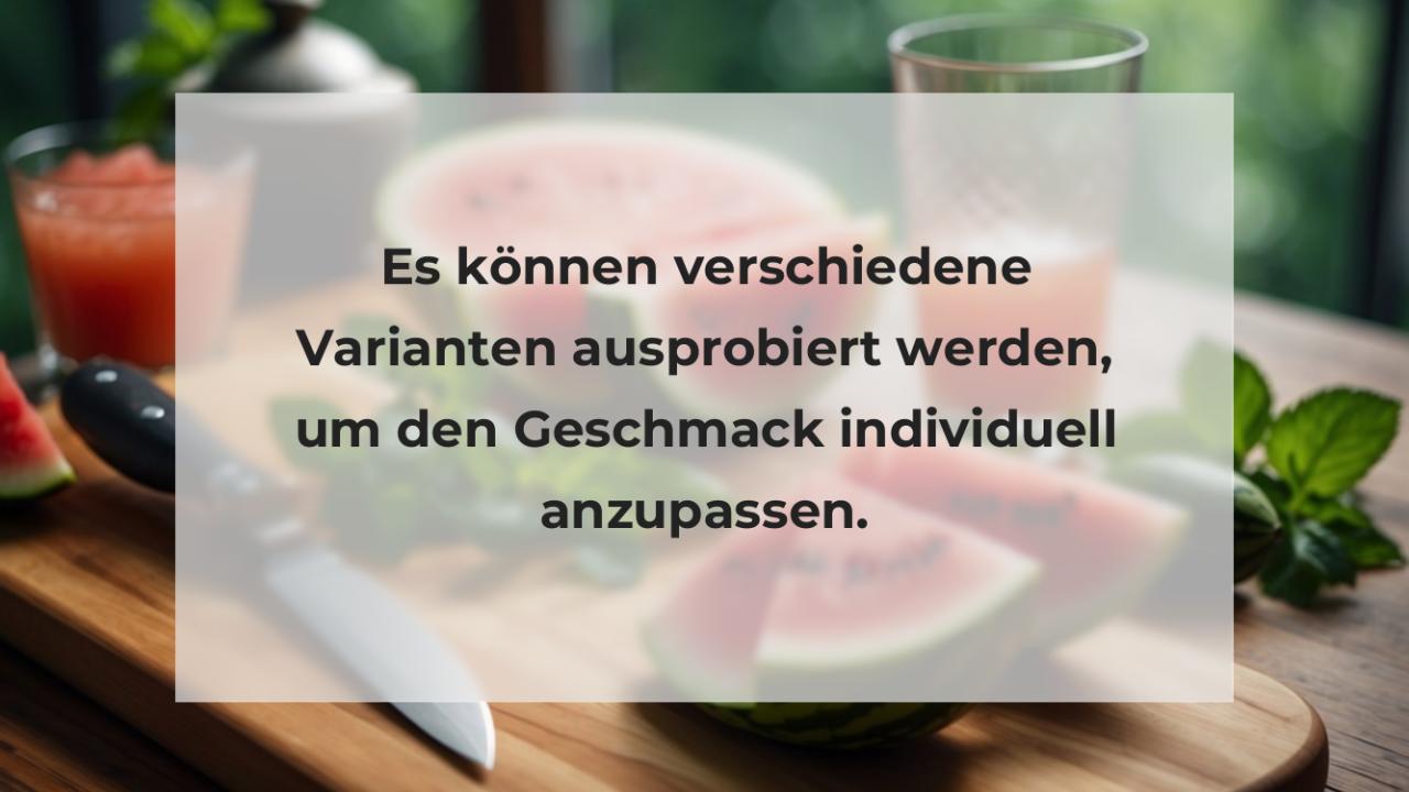 Es können verschiedene Varianten ausprobiert werden, um den Geschmack individuell anzupassen.