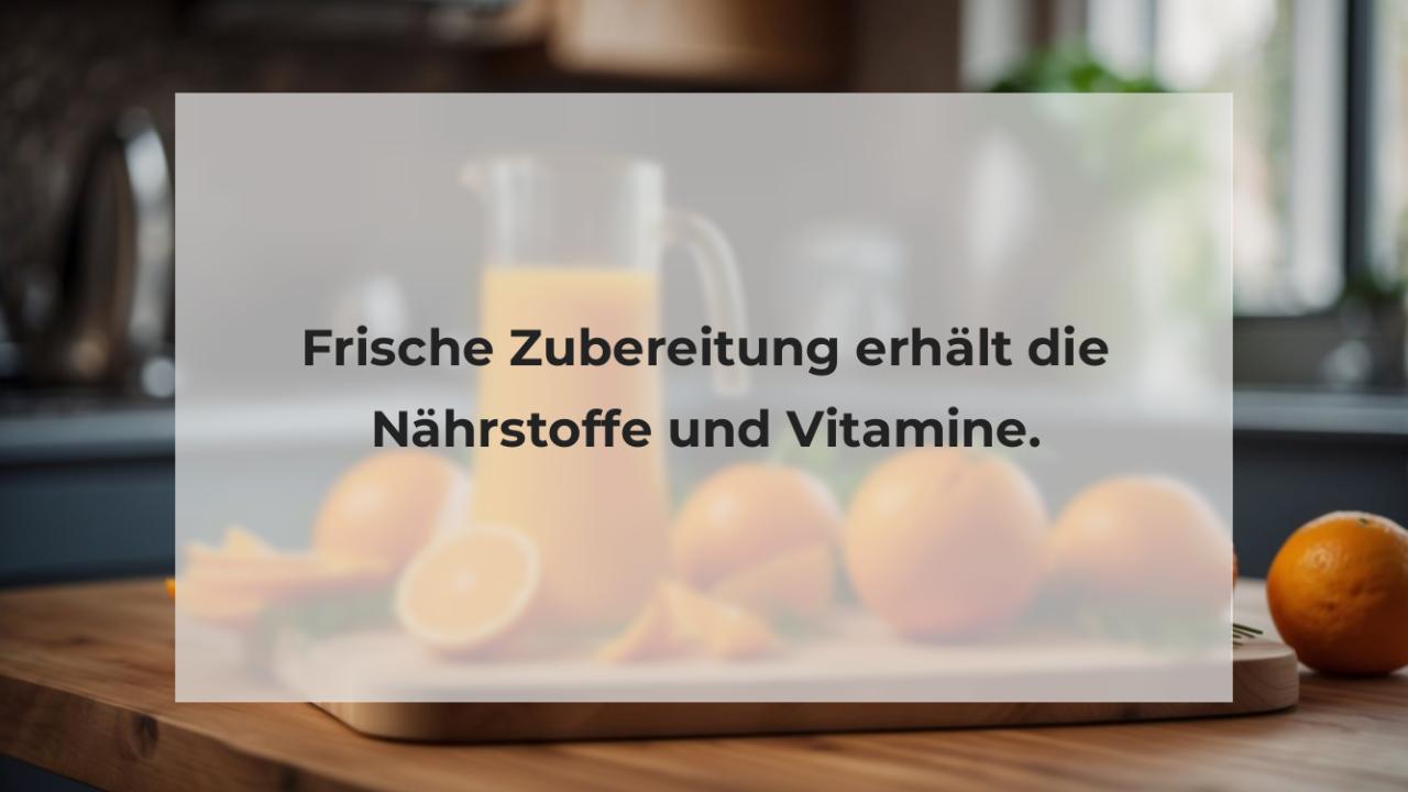 Frische Zubereitung erhält die Nährstoffe und Vitamine.