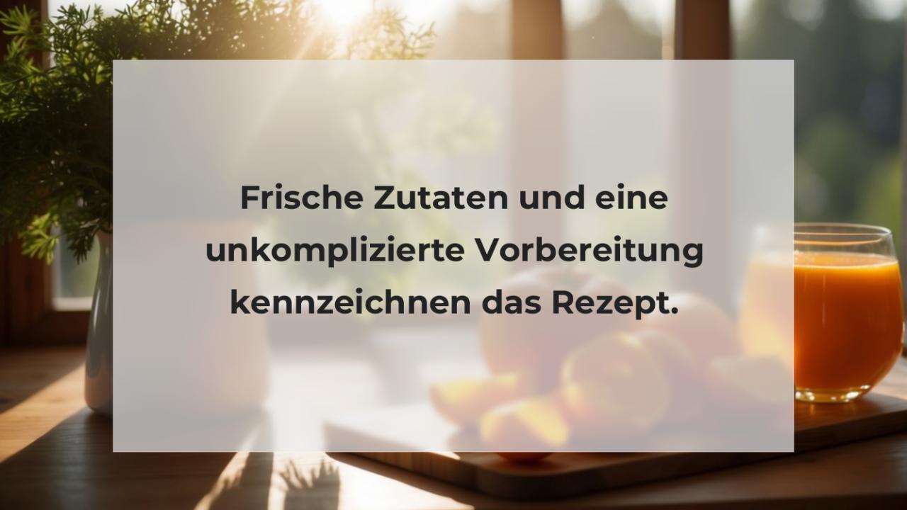 Frische Zutaten und eine unkomplizierte Vorbereitung kennzeichnen das Rezept.