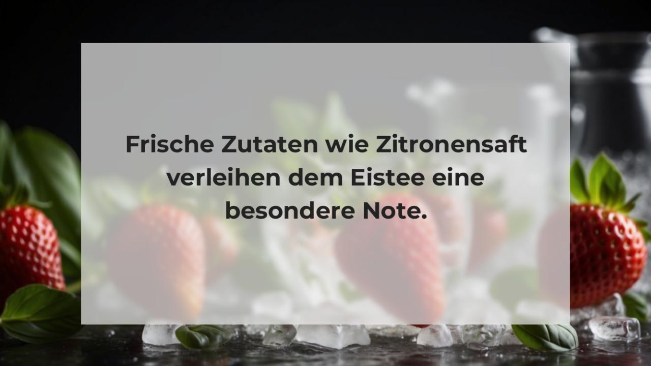 Frische Zutaten wie Zitronensaft verleihen dem Eistee eine besondere Note.