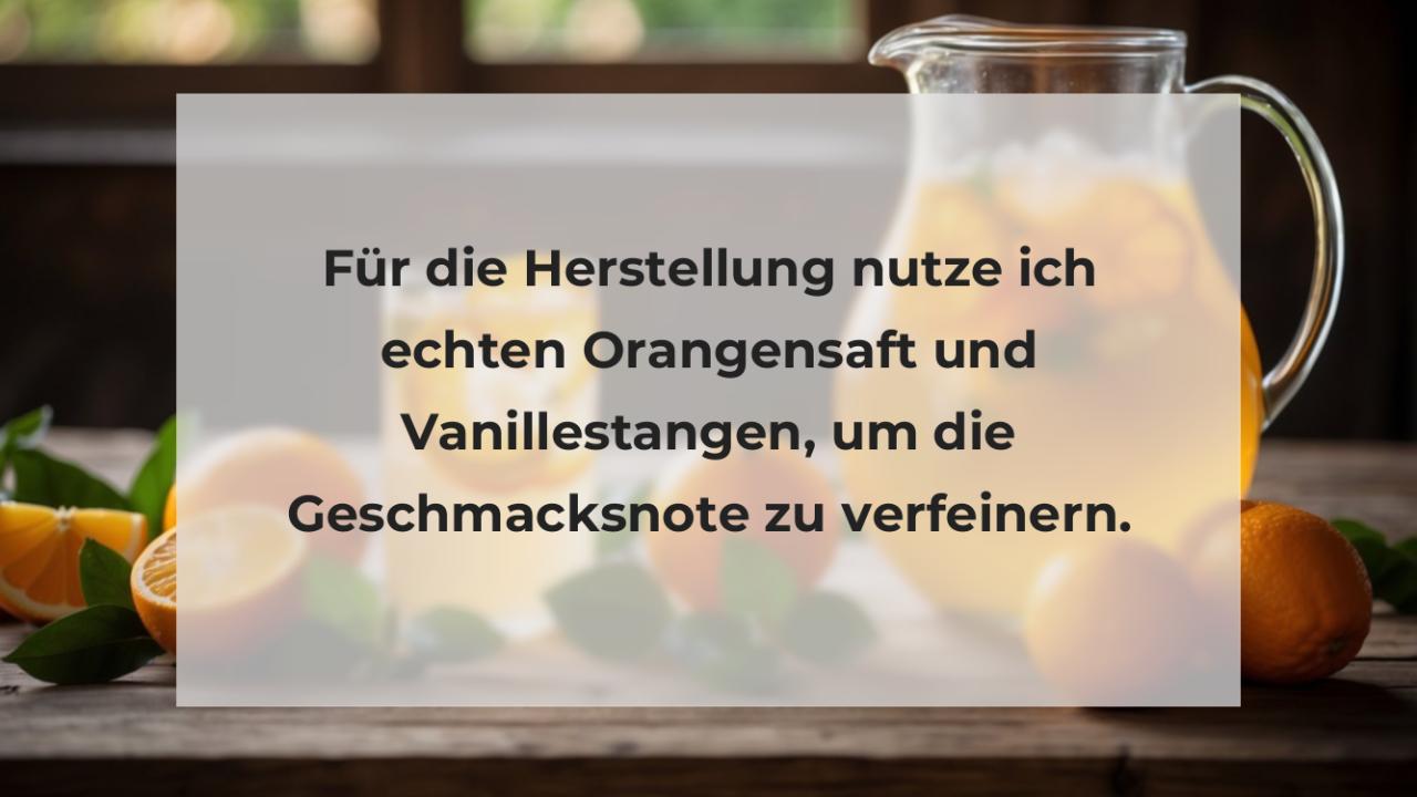 Für die Herstellung nutze ich echten Orangensaft und Vanillestangen, um die Geschmacksnote zu verfeinern.