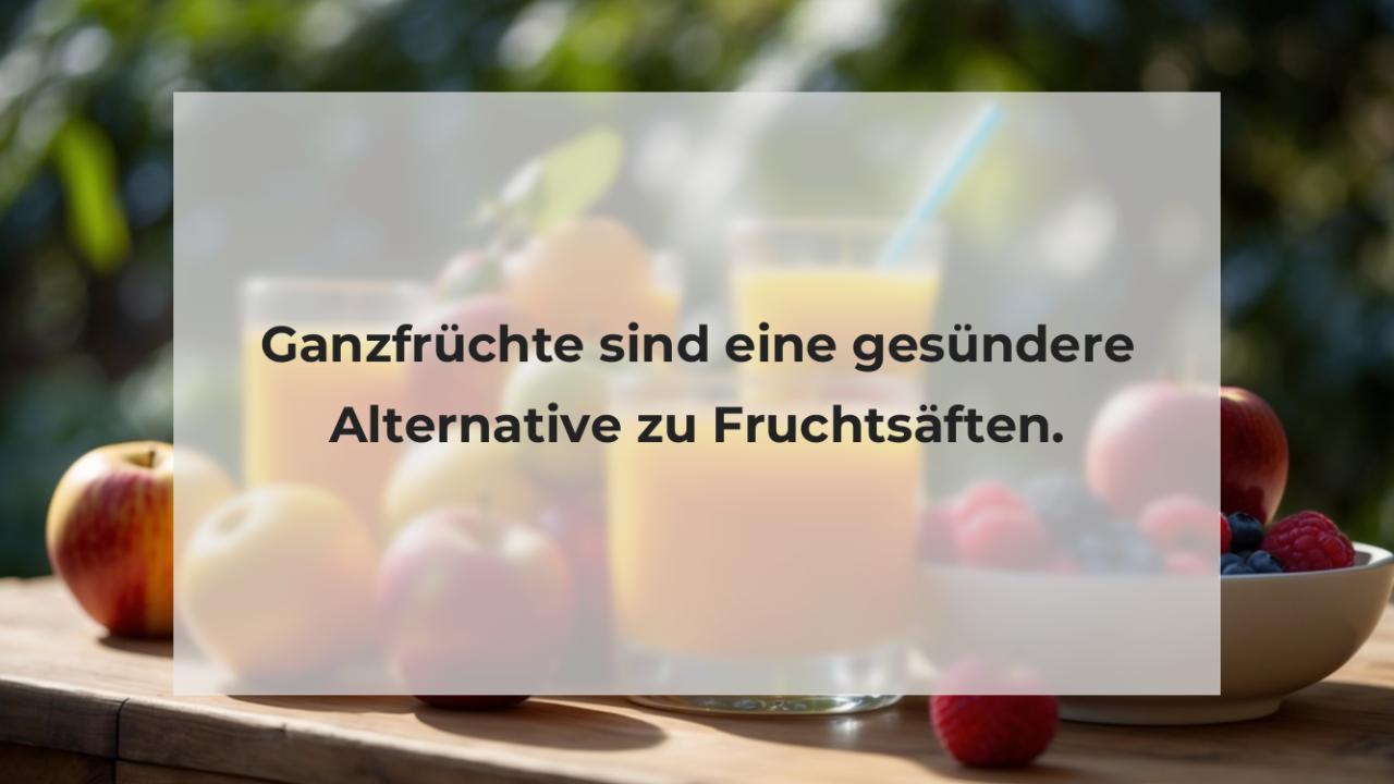 Ganzfrüchte sind eine gesündere Alternative zu Fruchtsäften.