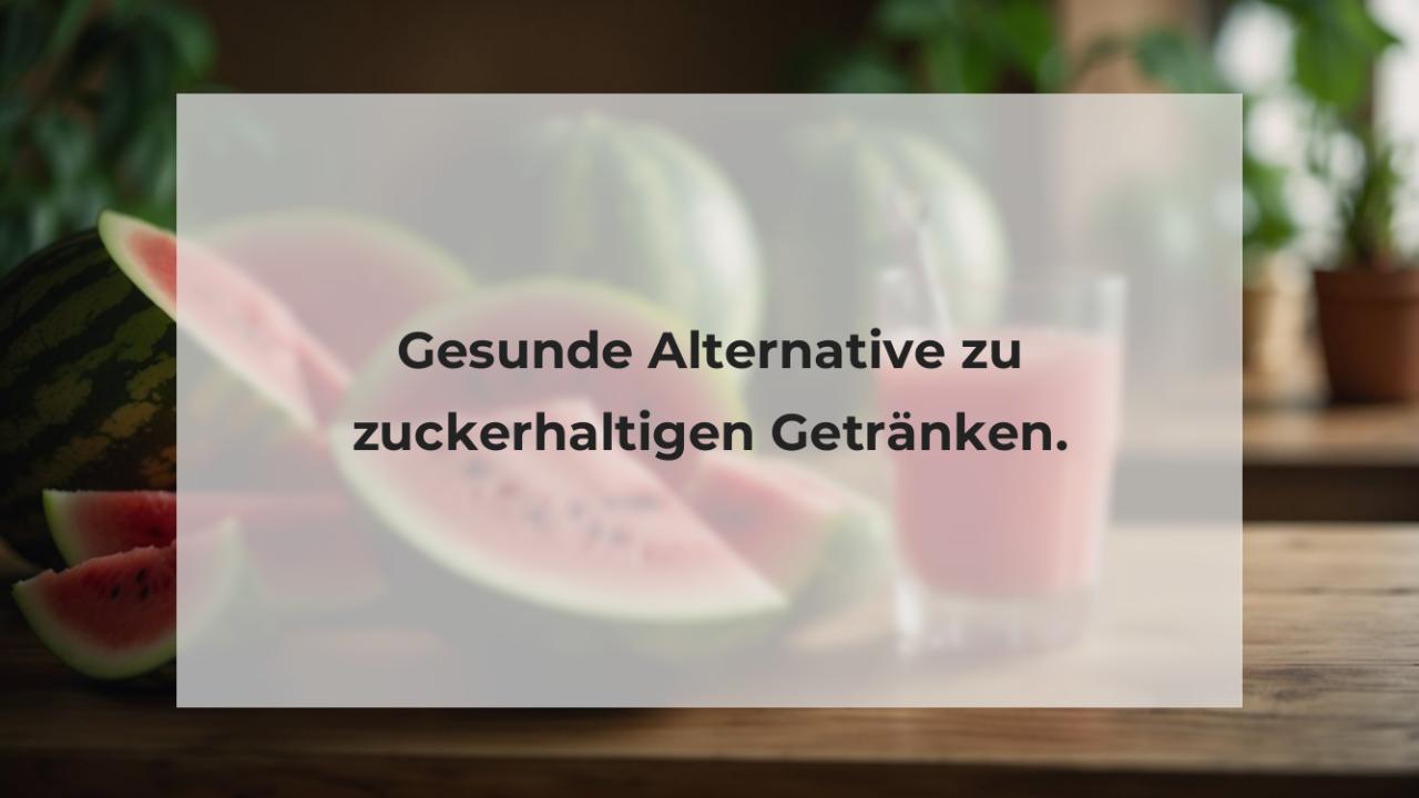 Gesunde Alternative zu zuckerhaltigen Getränken.